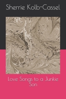 Love Songs to a Junkie Son 1520449283 Book Cover
