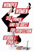 Wonder Women: Sex, Power, and the Quest for Perfection 1250056063 Book Cover