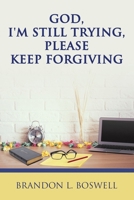 God, I'm Still Trying, Please Keep Forgiving 1663271690 Book Cover