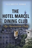 The Hotel Marcel Dining Club: By Invitation Only 1458220192 Book Cover