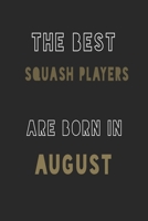 The Best squash players are Born in August journal: 6*9 Lined Diary Notebook, Journal or Planner and Gift with 120 pages 1677361425 Book Cover