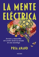 Mente eléctrica / the Mind Electric : Fascinantes Crónicas Médicas Sobre el Funcionamiento Del Sistema Neurológico 6075841628 Book Cover