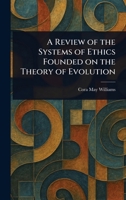 A Review of the Systems of Ethics Founded on the Theory of Evolution 1023347563 Book Cover