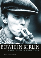 Bowie in Berlin: A New Career in a New Town 1906002088 Book Cover