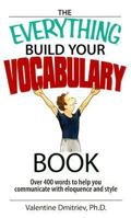 The Everything Build Your Vocabulary Book: Over 400 Words to Help You Communicate With Eloquence And Style (Everything: Language and Literature) 159337531X Book Cover