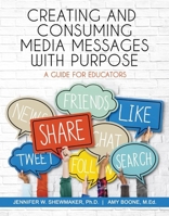 Creating and Consuming Media Messages with Purpose: A Guide for Educators 1953360025 Book Cover