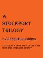 A Stockport Trilogy: An Account in Three Parts of Life in the First Half of the 20th Century 1910266272 Book Cover