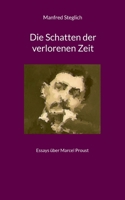 Die Schatten der verlorenen Zeit: Essays über Marcel Proust (German Edition) 3819260609 Book Cover
