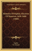Memoirs Of Sophia, Electress Of Hanover, 1630-1680 1166181111 Book Cover