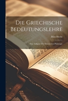 Die Griechische Bedeutungslehre: Eine Aufgabe Der Klassischen Philologie 1021698652 Book Cover