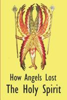 How Angels Lost The Holy Spirit 1520538359 Book Cover