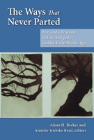 The Ways That Never Parted: Jews and Christians in Late Antiquity and the Early Middle Ages 0800662091 Book Cover