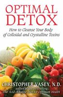 Optimal Detox: How to Cleanse Your Body of Colloidal and Crystalline Toxins 1594774897 Book Cover