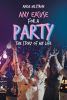 Any Excuse for a Party : The Story of My Life 1728386446 Book Cover