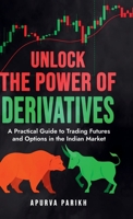 Unlock the Power of Derivatives: A Practical Guide to Trading Futures and Options in the Indian Market B0F9TB6B8V Book Cover
