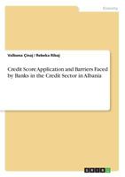 Credit Score Application and Barriers Faced by Banks in the Credit Sector in Albania 3668560048 Book Cover