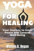 Yoga for Healing: Your Journey to Inner Peace and General Well-Being B0BR71H7YQ Book Cover