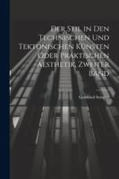 Der Stil in den technischen und tektonischen Künsten oder praktischen Aesthetik, Zweiter Band (German Edition) 1022614274 Book Cover