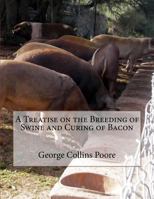A Treatise on the Breeding of Swine, and Curing of Bacon: With Hints on Agricultural Subjects 1719116334 Book Cover