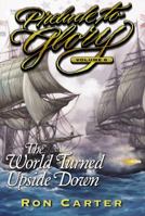 Prelude to Glory, Vol. 6: The World Turned Upside Down 1570088411 Book Cover