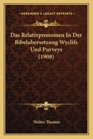 Das Relativpronomen In Der Bibelubersetzung Wyclifs Und Purveys (1908) 1147392714 Book Cover