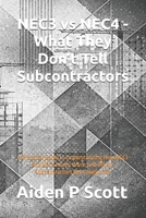 NEC3 vs NEC4 - What They Don’t Tell Subcontractors: A Practical Guide to Understanding How NEC3 and NEC4 Really Work, and Where Subcontractors Get Caught Out (The “Before You Sign” Series) B0GY53Q68T Book Cover