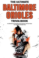 The Ultimate Baltimore Orioles Trivia Book: A Collection of Amazing Trivia Quizzes and Fun Facts for Die-Hard Orioles Fans! 1953563546 Book Cover