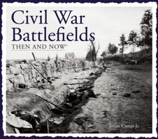 Civil War Battlefields Then and Now (Then & Now Thunder Bay) 1571458654 Book Cover