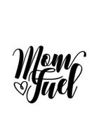 Mom Fuel: Lined Blank Notebook Journal With Funny Sassy Sayings, Great Gifts For Coworkers, Employees, Women, And Family 1674040164 Book Cover