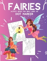 FAIRIES DOT MARKER Activity Book For Girls Ages 3-8: Super Fantasy Big Coloring Pages With Cute Magical Characters | Do a Dot Markers | Magic Activity ... Coloring Book) B091F3LK4H Book Cover