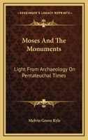 Moses and the Monuments Light From Archaeology on Pentateuchal Times 1022142550 Book Cover