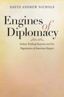 Engines of Diplomacy: Indian Trading Factories and the Negotiation of American Empire 1469626896 Book Cover