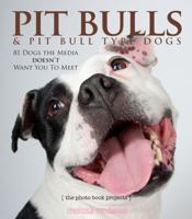 Pit Bulls & Pit Bull Type Dogs: 82 Dogs the Media Doesn't Want You to Meet 0984590323 Book Cover