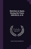 Sketches in Spain During the Years 1829,30,31, & 32 1355766087 Book Cover