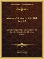 Johannes Stinstra En Zijn Tijd, Part 1-2: Eene Bijdrage Tot De Geschiedenis Der Kerk En School In De 18 Eeuw (1866) 1168489911 Book Cover
