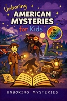 Unboring American Mysteries for Kids: Funny, Fascinating Guide to the Strangest True American Mysteries, Shocking Truths, and Unexplained Events (History Mysteries for Kids) B0GQCNLVNK Book Cover