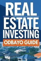 The Odbayo Guide To Real Estate Investing: Essential Knowledge for Property Investing B0G6WCYZWP Book Cover