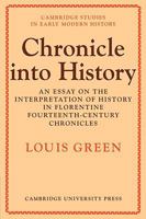 Chronicle Into History: An Essay on the Interpretation of History in Florentine Fourteenth-Century Chronicles 0521088380 Book Cover