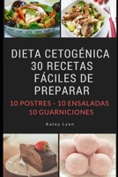 Dieta Cetogénica: 30 Recetas Fáciles De Preparar: 10 Postres -10 Ensaladas -10 Guarniciones 1717755984 Book Cover
