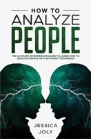 How to Analyze People: The Ultimate Intermediate Guide to Learn How to Analyze People with Efficient Techniques 1647710413 Book Cover