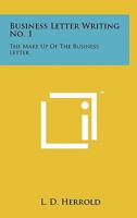 Business Letter Writing No. 1: The Make Up of the Business Letter 1258121573 Book Cover