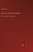 Essai sur la légende du Buddha: Son caractère et ses origines 3385014670 Book Cover