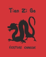 Tian Zi GE - �criture Chinoise: Cahier Pour La Pratique de la Caligraphie Chinoise Dirig� Aux �tudiants Sp�ciaux de Langue Chinoise D�butants Ou Avanc�s Tianzige. 1708061231 Book Cover