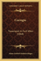 Corregio: Trauerspiel In Funf Aften (1868) 1120273579 Book Cover