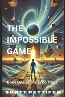 The Impossible Game: Book One of The Echo Trials (The Echo Trials, Coming of age with differences) B0F31VSNQZ Book Cover