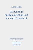 Das Gluck Im Antiken Judentum Und Im Neuen Testament: Eine Untersuchung Zu Den Konzepten Eines Guten Lebens in Der Literatur Des Zweiten Tempels Und D 3161598644 Book Cover