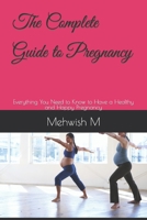 The Complete Guide to Pregnancy: Everything You Need to Know to Have a Healthy and Happy Pregnancy B0C1JK84PL Book Cover