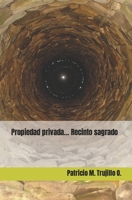 Propiedad privada... Recinto sagrado B0B15KKPHD Book Cover