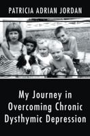 My Journey in Overcoming Chronic Dysthymic Depression 146272566X Book Cover