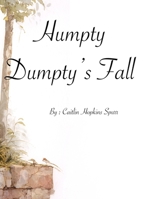 Humpty Dumpty's Fall: The True Story of Humpty Dumpty B0FRFFW422 Book Cover